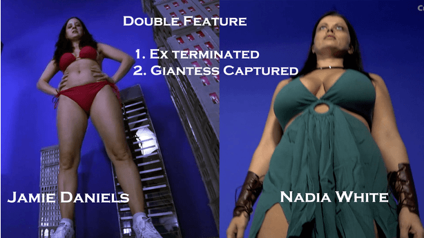 #1 Jaimie Daniels in - "Ex-Terminate"   23min
<br><br>
Starts off with break up fight, woman gets angry, “I’ll show you”. Starts growing, grows out of house, clothes ripping, only things left are her bra, underwear, and White high top converse . Guy takes off in car to city. Girl enters city looking for her ex bf, crushing cars, eating people, stomping on people, toying
with people, sticking people in between breast, sticking people down panties which give her a sexual arousal from all their squirming. Every time she eats a person she feels a sexual arousal. She looks into and tears apart buildings looking for her ex. Finds him in his car. picks up car, finds he’s still alive inside, dumps him out of the car into her hand, toys with him (poking, holding up high in the air, pretending like she’s gonna eat him). She drops him to her feet. Lifts her sneaker, and crushes him. She proceeds to rampage and destroy the rest of the city
<br><br>
<br>
#2 Nadia White in  "Giantess Captured"   4min
<br><br>
A video matched as close as possible to the brave little tailor cartoon but instead have Model be the giant, starting at the point where the giant stomps in and ending once the giant has been tied up and captured. Some SFX would be good.
   