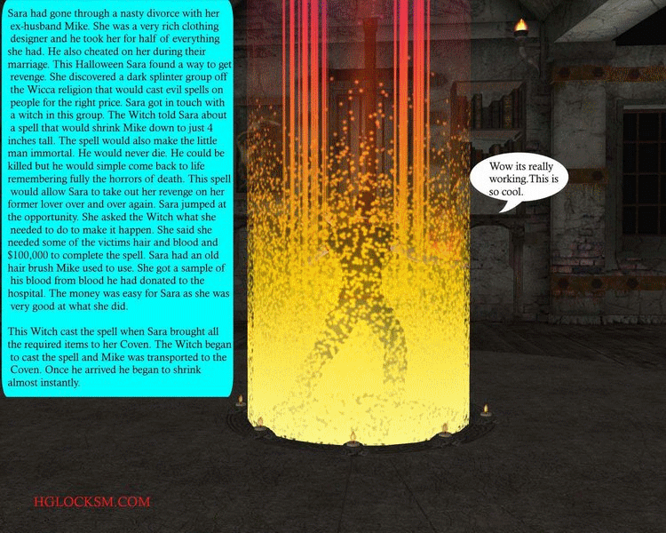 Hglock has done it again with another azmzing Halloween tale. This time it involves a woman named Sara who decides to pay a witch to shrink her cheating ex husband. The catch is that he can feel all the pain of dying but after he comes back to life so she is able to torture him to death over and over again. They step on him and the sexy witch even burns him alive on a candle. in addition thier is sexy insertion scenes in this as well.
