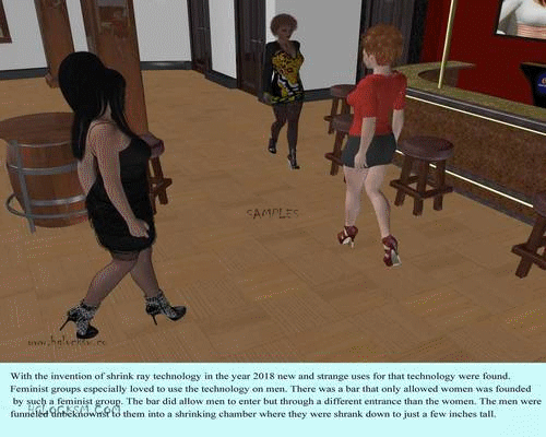 This story is about a bar where all men enter shrunk and the women are cruel sadist who step on and eat the tiny men. One little man is dropped into a womanï¿½s boot and she puts the boot back on. 
