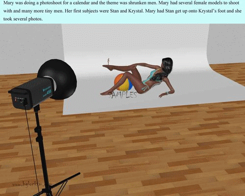 This is a 437 pic set that is 2 separate stories.  The first 316 pics are about a woman named Mary who has several female models who interact with shrunken men of various sizes while she records what they do with both a video and a normal still shot camera. The men in these sets vary in size from 5 feet to as small as an ant.  Some of the little guys get crushed, some eaten and some taken home as pets. The second story is 119 pic set involving a couple doing a video that was supposed to be a martial arts demo but Megan discovers her boyfriend has a giantess fantasy and she obliges him by shrinking him in stages from 4 feet tall down until he smaller than a gnat. This one is a gentle set but there are times you think Brad is going to get stepped on or eaten. A playful and gentle set.
